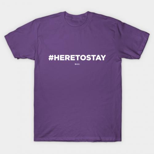 #HERETOSTAY hashtag tshirt