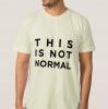 This Is Not Normal - T-shirt